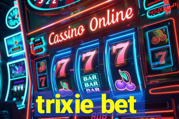 trixie bet